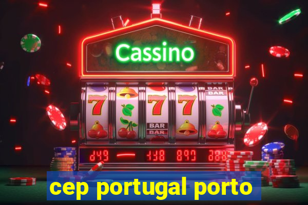 cep portugal porto